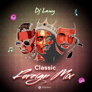 Download Music Mixtape Mp3:- DJ Lawy – Classic Foreign Mix