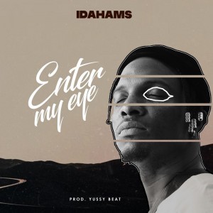 Download Music Mp3:- Idahams – Enter My Eye