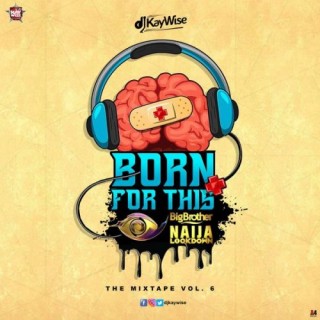 Download Mixtape Mp3:- DJ Kaywise – Born For This Vol. 6 (BBNaija Mix)