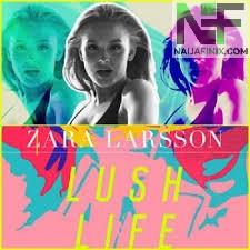 Download Music Mp3:- Zara Larsson - Lush Life