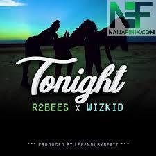 Download Music Mp3:- R2Bees Ft Wizkid - Tonight