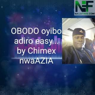 Download Music Mp3:- Chimex NwaAzia - Obodo Oyibo Adiro