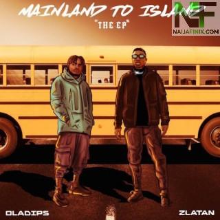 Download Music Mp3:- Oladips Ft Zlatan – Mainland To Island