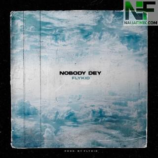 Download Music Mp3:- Flykid - Nobody Dey
