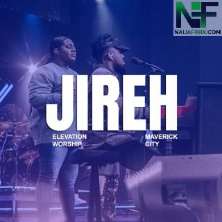 Download Music Mp3:- Elevation Worship & Maverick City - Jireh