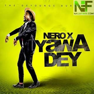 Download Music Mp3:- Nero X - Yawa Dey