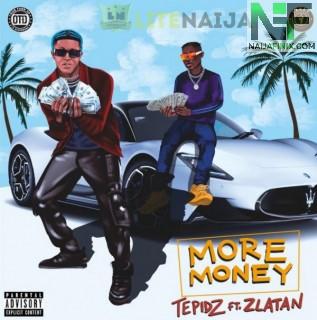 Download Music Mp3:- Tepidz Ft Zlatan - More Money