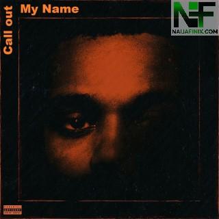 Download Music Mp3:- The Weeknd - Call Out My Name