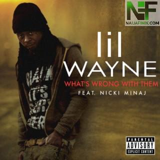 Download Music Mp3:- Lil Wayne - What's Wrong With Them Ft Nicki Minaj