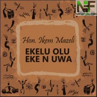 Download Music Mp3:- Ikem Mazeli - Ekelu Olu Eke
