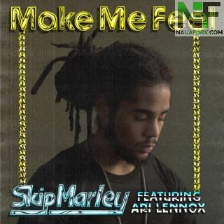 Download Music Mp3:- Skip Marley - Make Me Feel Ft Rick Ross & Ari Lennox