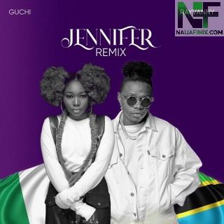 Download Music Mp3:- Guchi – Jennifer (Remix) Ft Rayvanny