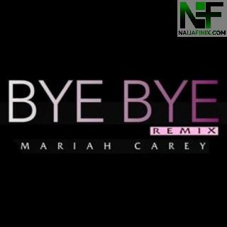 Download Music Mp3:- Mariah Carey -  Bye Bye (Remix) Ft Akon & Lil Wayne