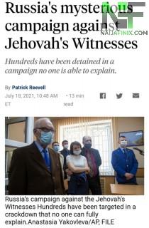 Russia's Mysterious Campaign Against Jehovah's Witnesses | Naijafinix