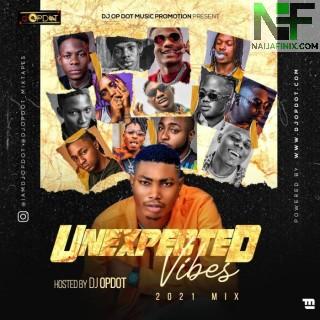 Download Mixtape Mp3:- DJ OP DOT – Unexpected Vibes (2021 Mix)