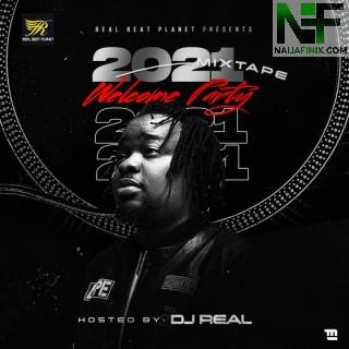Download Mixtape Mp3:- DJ Real – 2021 Welcome Party Mix