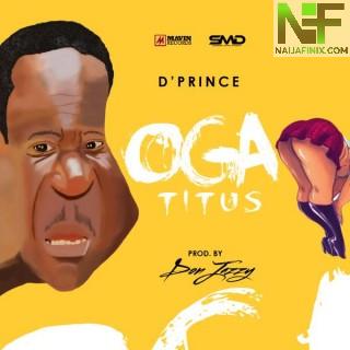 Download Music Mp3:- D'Prince - Oga Titus Ft Don Jazzy