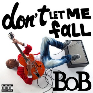 Download Music Mp3:- B.o.B. - Don't Let Me Fall