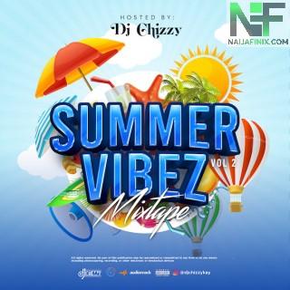 Download Mixtape:- DJ Chizzy – Summer Vibes Mix