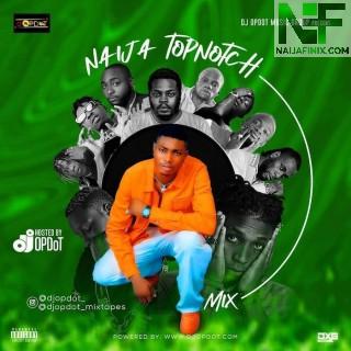 Download Mixtape:- DJ OP Dot – Naija TopNotch Mix