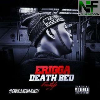 Download Music Mp3:- Erigga - Death Bed