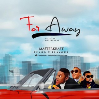 Download Music Mp3:- Tekno - Far Away Ft Flavour