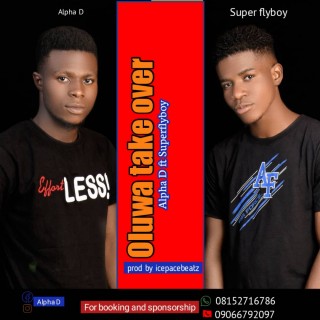 Download Music Mp3:- AlphaD - Oluwa Take Over Ft Superflyboy