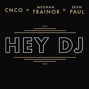Cnco   - Hey DJ Ft Meghan Trainor & Sean Paul  (MP3 Download)