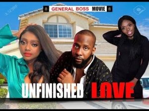 Download Nollywood Movie:- Unfinished Love (Season 1)