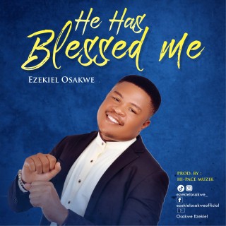 Ezekiel Osakwe - He Has Blessed Me (Mp3 Download)