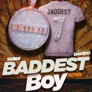 Skiibii Ft. Davido – Baddest Boy (Remix) (MP3 Download)