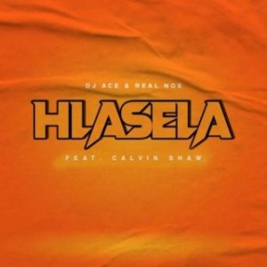 DJ Ace Ft. Calvin Shaw & Real Nox – Hlasela  (MP3 Download)