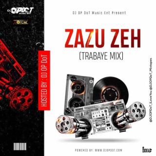 Download Mixtape:- DJ OP Dot – Zazu Zeh (Trabaye Mix)