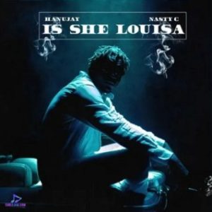 Hanujay – Is She Louisa Ft. Nasty C (MP3 Download)