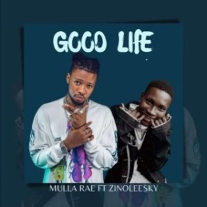 Mulla Rae Ft Zinoleesky  – Good Life (MP3 Download)