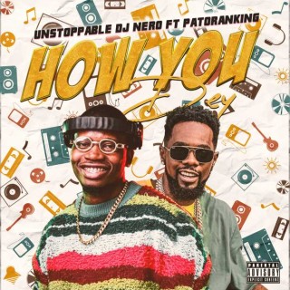 Unstoppable DJ Nero Ft Patoranking – How You Dey (MP3 Download)