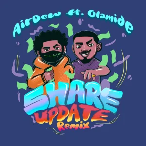 Airdew – Share Update (Remix) Ft. Olamide (MP3 Download)