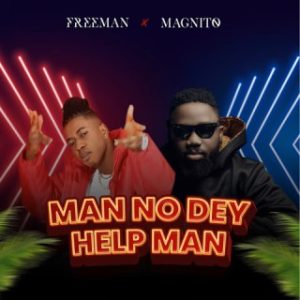 FreeMan – Man No Dey Help Man Ft Magnito (MP3 Download)