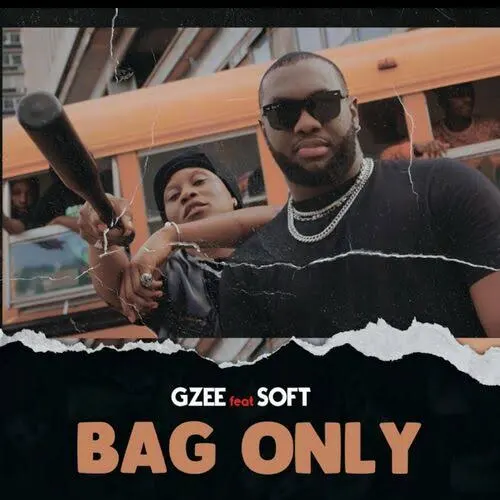 Gzee – Bag Only Ft. Soft (MP3 Download)