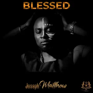 Joseph Matthew – Blessed (MP3 Download)