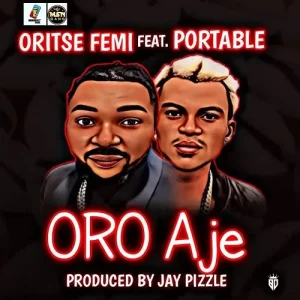 Oritse Femi – Oro Aje Ft Portable (MP3 Download)