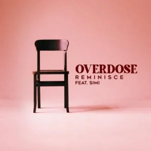 Reminisce – Overdose Ft Simi (MP3 Download)