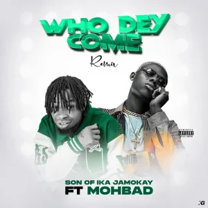 Son of Ika – Who Dey Come (Remix) Ft. Mohbad (MP3 Download)