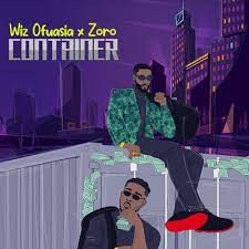 Wiz Ofuasia - My Container Ft. Zoro (MP3 Download)