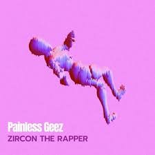 Painless Geez - Zircon The Rapper (MP3 Download)