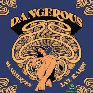 Blaq Jerzee – Dangerous Ft. Jaz Karis (MP3 Download) 