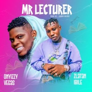Onyizzy Vegas – Mr Lecturer Ft. Zlatan (MP3 Download)