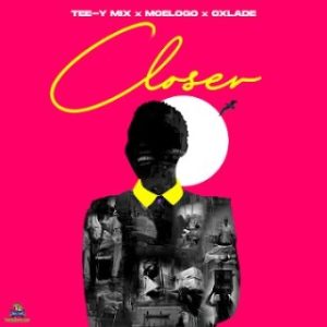 Tee Y Mix – Closer Ft. Moelogo & Oxlade (MP3 Download)