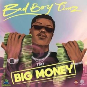 Bad Boy Timz – Big Money (MP3 Download)
