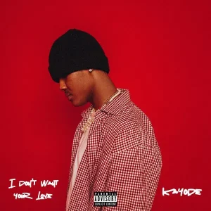 Kayode – I Don’t Want Your Love (MP3 Download)